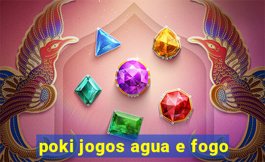 poki jogos agua e fogo